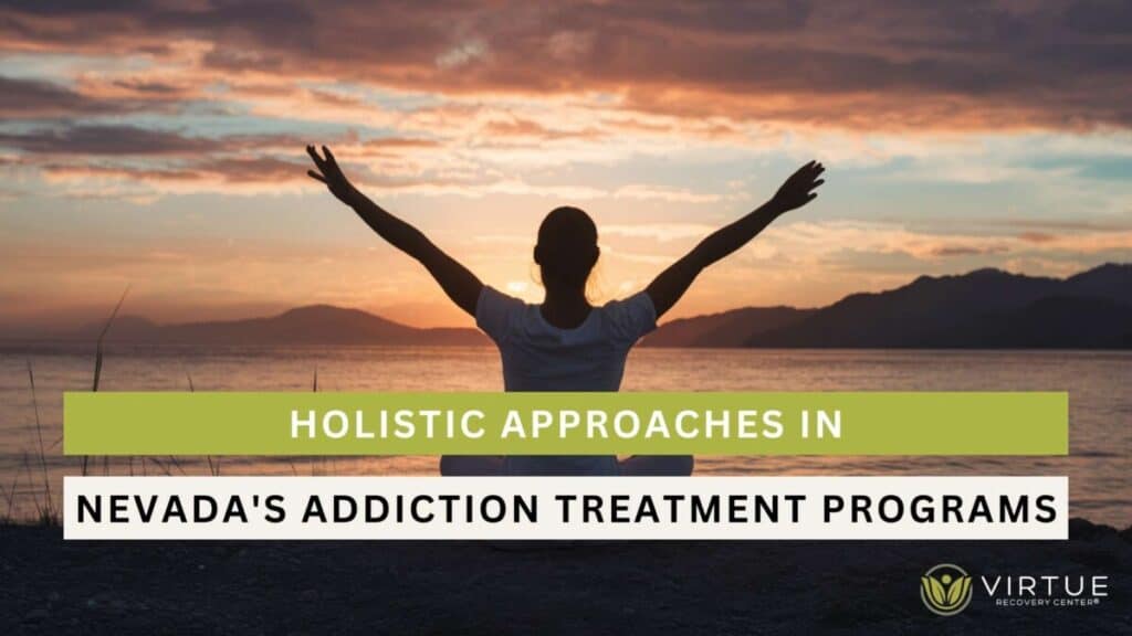 Holistic Approaches in Nevadas Addiction Treatment Programs