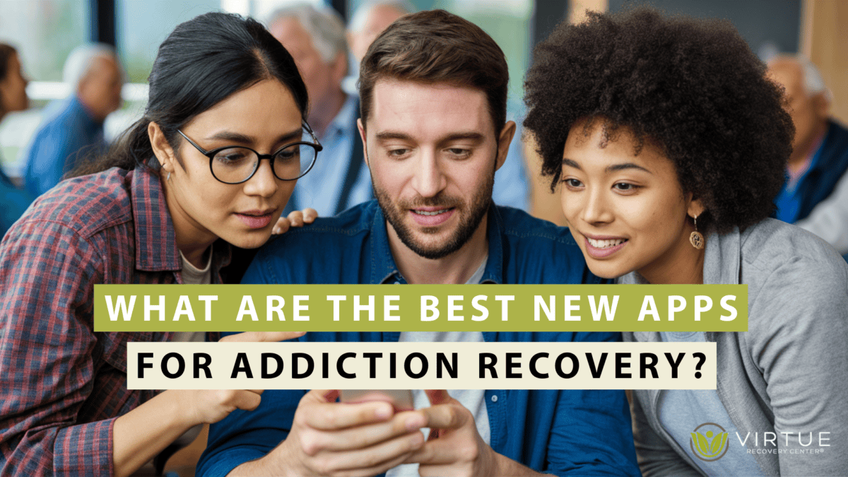 What are the best new apps for addiction recovery | Virtue Recovery Center