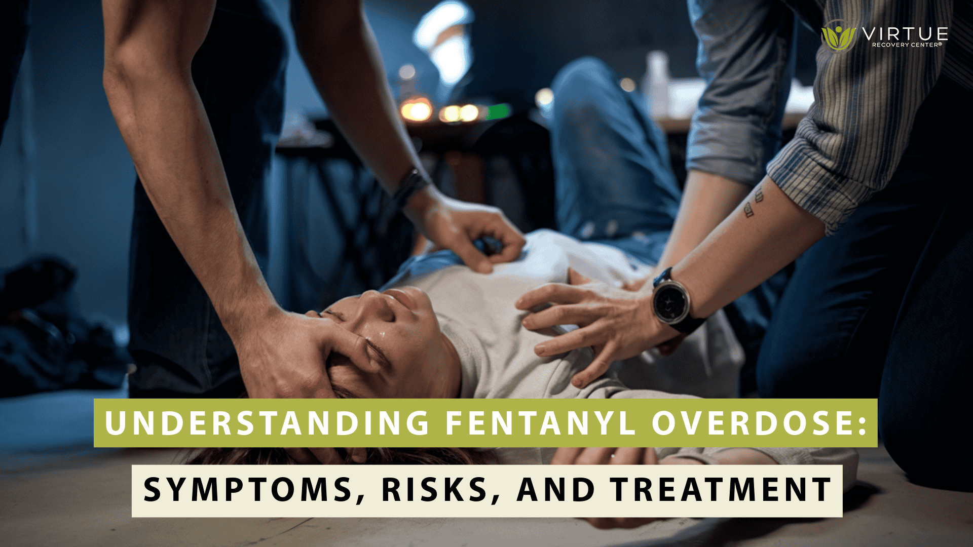 Understanding Fentanyl Overdose Symptoms Risks Treatment | Virtue Recovery Las Vegas